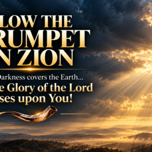 BLOW THE TRUMPET IN ZION! SOUND THE ALARM!