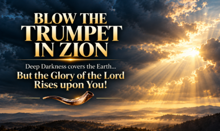 BLOW THE TRUMPET IN ZION! SOUND THE ALARM!